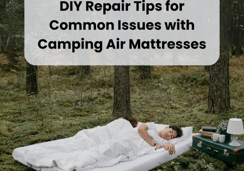 DIY Repair Tips for Camping Air Mattresses