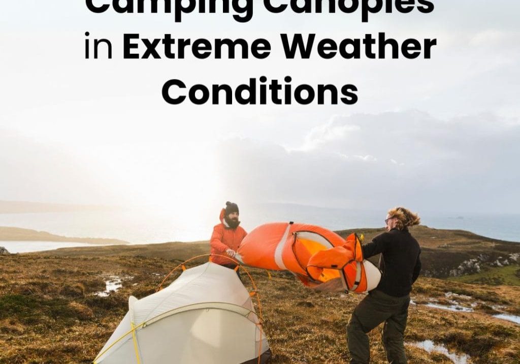 Camping Canopies in Extreme Weather Conditions