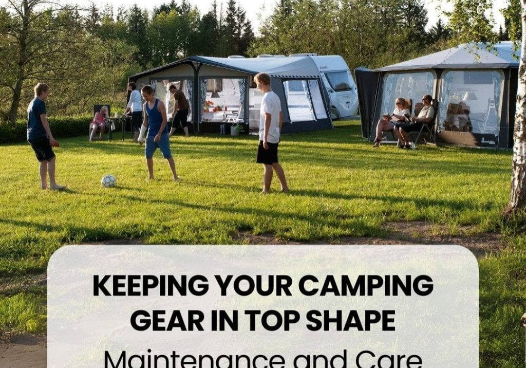 Camping Gear in Top Shape Maintenance and Care